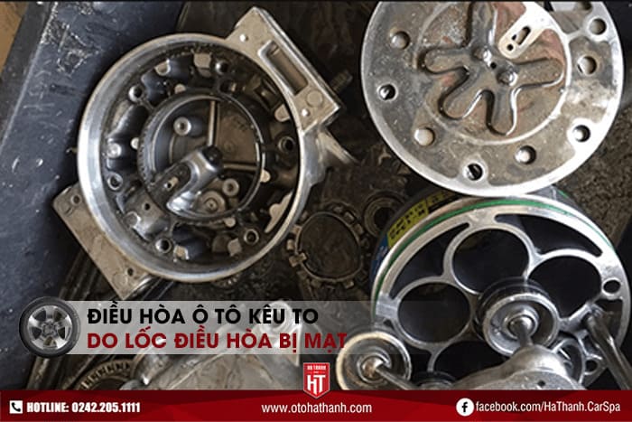 Điều hòa ô tô kêu to do lốc điều hòa có hiện tượng ra mạt