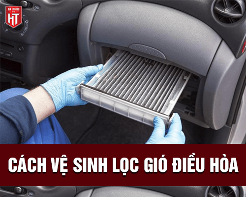 Hướng dẫn vệ sinh lọc gió điều hòa ô tô - Cách vệ sinh lọc gió điều hòa ô tô
