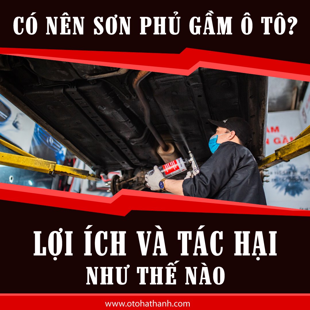 Có Nên Sơn Phủ Gầm Ô Tô? Lợi Ích Và Tác Hại Như Thế Nào?