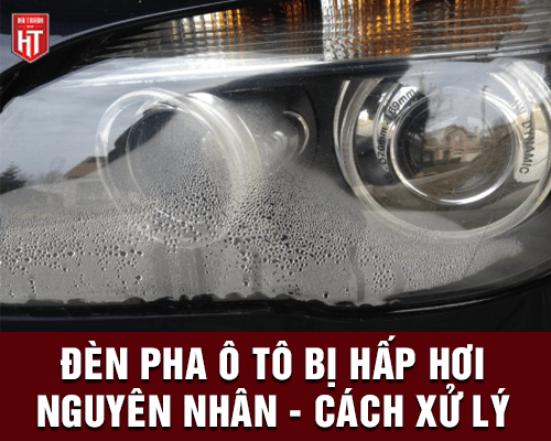 Xử lý đèn pha bị hấp hơi hiệu quả