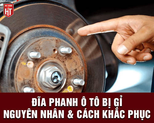 Đĩa phanh ô tô bị rỉ: Nguyên nhân và cách khắc phục
