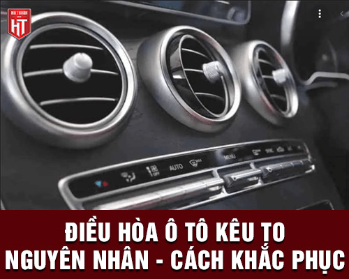 Điều hòa ô tô kêu to: Nguyên nhân và cách khắc phục