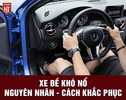 Nguyên nhân xe oto đề khó nổ và cách xử lý